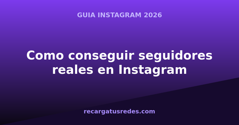 como-conseguir-seguidores-reales-en-instagram-2026