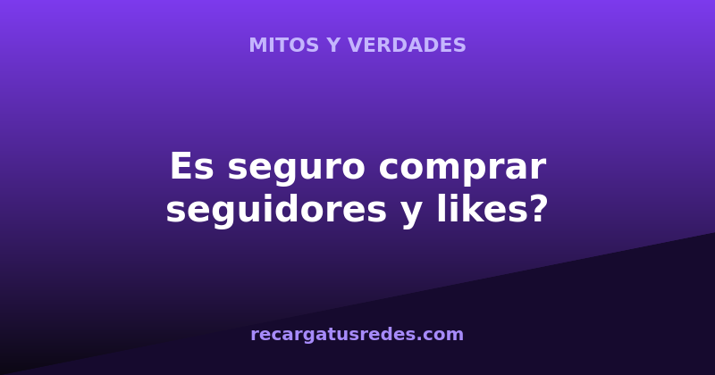 es-seguro-comprar-seguidores-y-likes-mitos-y-verdades