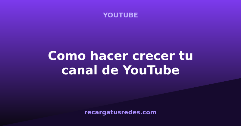como-hacer-crecer-tu-canal-de-youtube-desde-cero