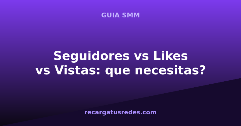 seguidores-vs-likes-vs-vistas-que-necesita-tu-cuenta