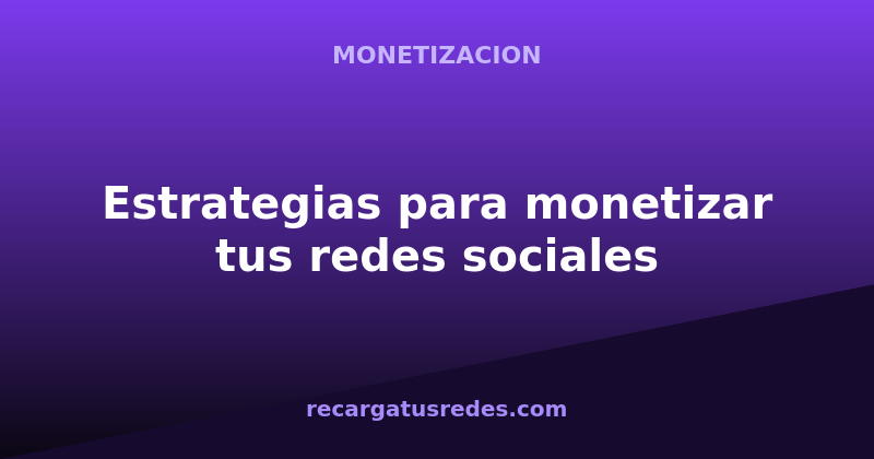 estrategias-para-monetizar-tus-redes-sociales